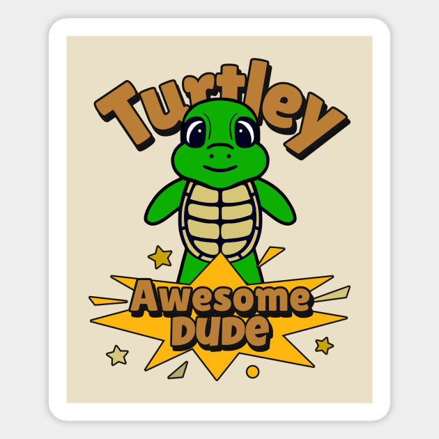 TURTLEY Awesome Funny Turtle Magnet by SartorisArt1